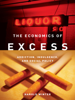 Harold Winter The Economics of Excess: Addiction, Indulgence, and Social Policy