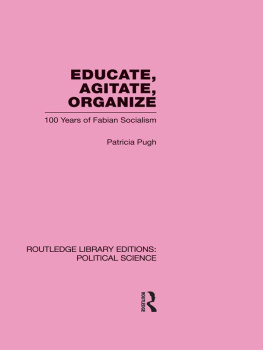 Patricia Pugh - Educate, Agitate, Organize Library Editions: Political Science Volume 59: One Hundred Years of Fabian Socialism