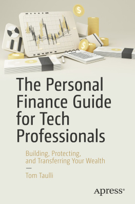 Tom Taulli The Personal Finance Guide for Tech Professionals: Building, Protecting, and Transferring Your Wealth