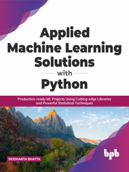 Siddhanta Bhatta - Applied Machine Learning Solutions with Python: Production-ready ML Projects Using Cutting-edge Libraries and Powerful Statistical Techniques