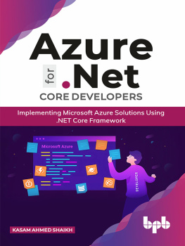 Kasam Ahmed Shaikh Azure for .NET Core Developers: Implementing Microsoft Azure Solutions Using .NET Core Framework