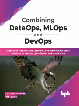 Dr. Kalpesh Parikh Combining DataOps, MLOps and DevOps: Outperform Analytics and Software Development with Expert Practices on Process Optimization and Automation