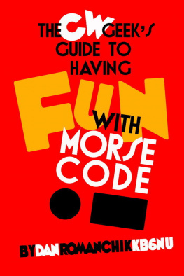 Dan Romanchik The CW Geeks Guide to Having Fun with Morse Code