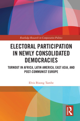 Elvis Bisong Tambe Electoral Participation in Newly Consolidated Democracies: Turnout in Africa, Latin America, East Asia and Post-Communist Europe