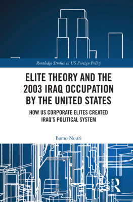 Bamo Nouri Elite Theory and the 2003 Iraq Occupation by the United States: How Us Corporate Elites Created Iraqs Political System