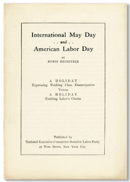 Boris Reinstein - International May Day and American Labor Day: A Holiday Expressing Working Class Emancipation Versus a Holiday Exalting Labors Chains
