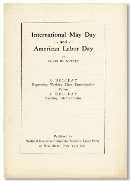 Boris Reinstein International May Day and American Labor Day: A Holiday Expressing Working Class Emancipation Versus a Holiday Exalting Labors Chains