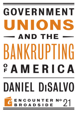 Daniel DiSalvo - Government Unions and the Bankrupting of America