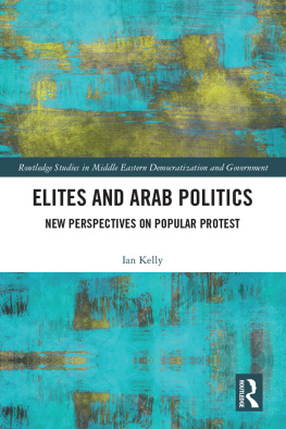 Ian Kelly - Elites and Arab Politics: New Perspectives on Popular Protest