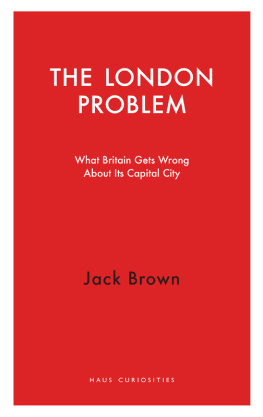 Jack Brown - The London Problem: What Britain Gets Wrong About Its Capital City