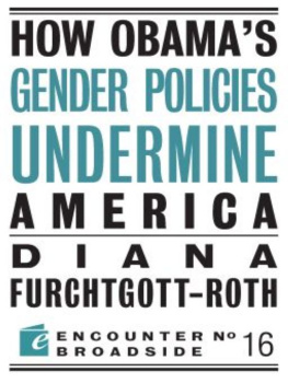 Diana Furchtgott-Roth - How Obama?s Gender Policies Undermine America