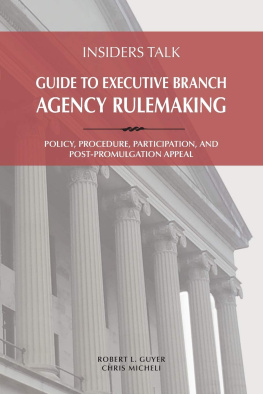 Robert L Guyer - Insiders Talk: Guide to Executive Branch Agency Rulemaking: Policy, Procedure, Participation, and Post-Promulgation Appeal
