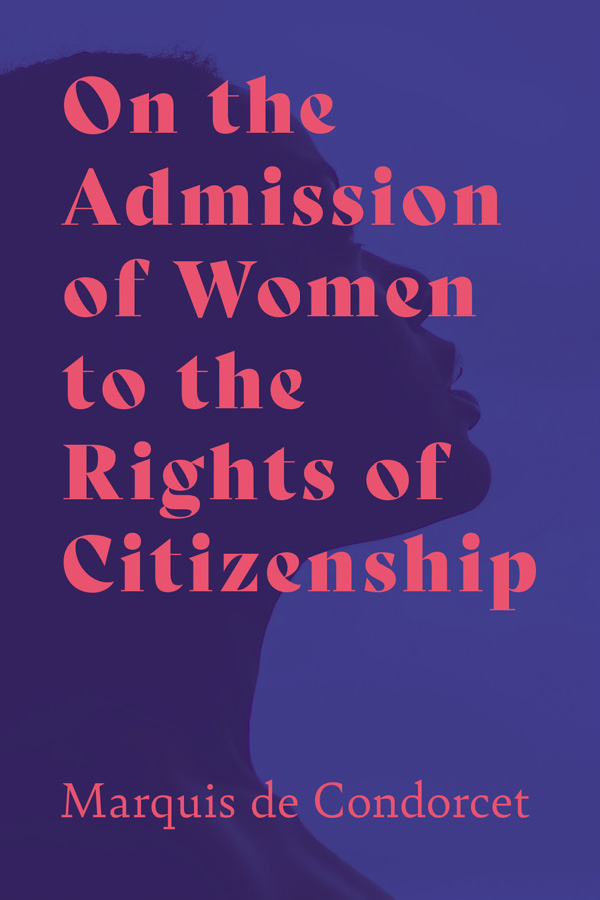 ON THE ADMISSION OF WOMEN TO THE RIGHTS OF CITIZENSHIP By MARQUIS DE - photo 1