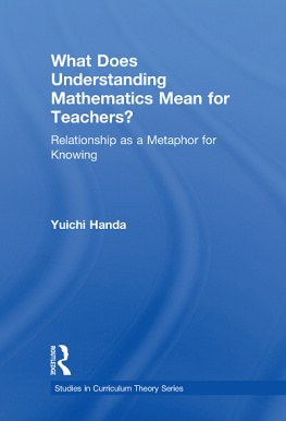 Yuichi Handa - What Does Understanding Mathematics Mean for Teachers?: Relationship as a Metaphor for Knowing (Studies in Curriculum Theory Series)