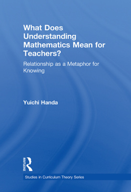 Yuichi Handa What Does Understanding Mathematics Mean for Teachers?: Relationship as a Metaphor for Knowing (Studies in Curriculum Theory Series)