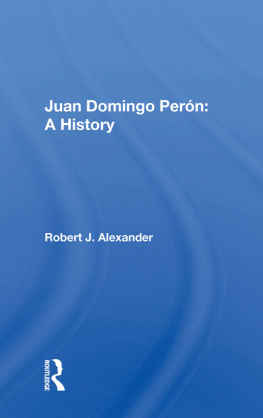 Robert J. Alexander Juan Domingo Peron: A History
