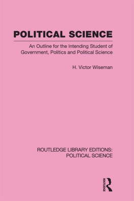 H Victor Wiseman - Political Science: An Outline for the Intending Student of Government, Politics and Politica