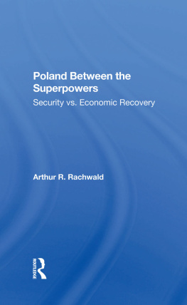 Arthur R. Rachwald - Poland Between the Superpowers: Security Versus Economic Recovery