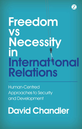 David Chandler Freedom vs Necessity in International Relations: Human-Centred Approaches to Security and Development