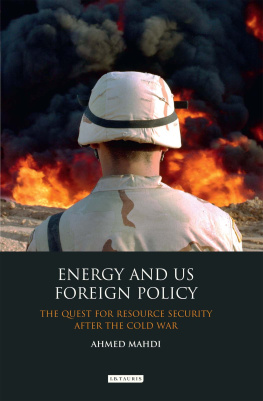 Ahmed Mahdi - Energy and US Foreign Policy: The Quest for Resource Security After the Cold War