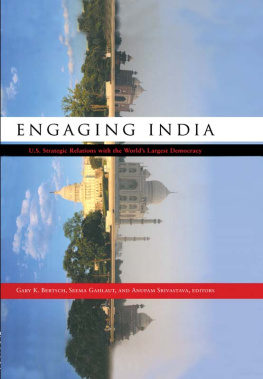 Gary K. Bertsch Engaging India: U.S. Strategic Relations With the Worlds Largest Democracy