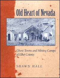 title Old Heart of Nevada Ghost Towns and Mining Camps of Elko County - photo 1