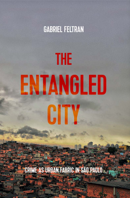 Gabriel Feltran - The Entangled City: Crime as Urban Fabric in São Paulo