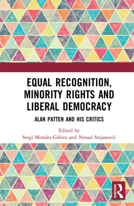 Sergi Morales-Galvez Equal Recognition, Minority Rights and Liberal Democracy: Alan Patten and His Critics