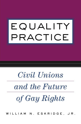 William N. Eskridge Jr. - Equality Practice: Civil Unions and the Future of Gay Rights