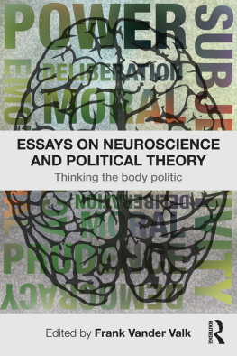 Frank Vander Valk - Essays on Neuroscience and Political Theory: Thinking the Body Politic