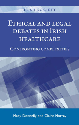 Mary Donnelly Ethical and Legal Debates in Irish Healthcare: Confronting Complexities