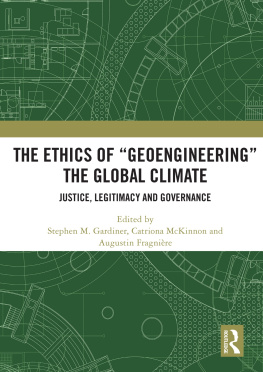 Stephen M. Gardiner The Ethics of Geoengineering the Global Climate: Justice, Legitimacy and Governance