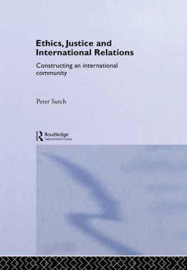 Peter Sutch - Ethics, Justice and International Relations: Constructing an International Community