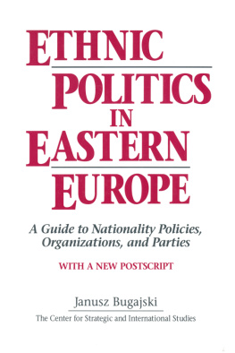 Janusz Bugajski Ethnic Politics in Eastern Europe: A Guide to Nationality Policies, Organizations and Parties