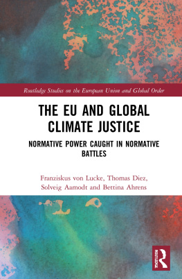 Franziskus von Lucke The EU and Global Climate Justice: Normative Power Caught in Normative Battles