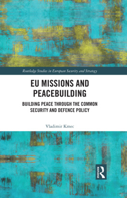 Vladimir Kmec EU Missions and Peacebuilding: Building Peace Through the Common Security and Defence Policy