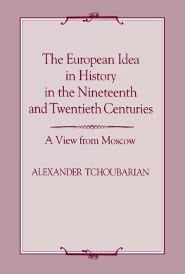Alexander Tchoubarian The European Idea in History in the Nineteenth and Twentieth Centuries: A View From Moscow
