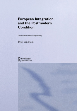 Peter Van Ham European Integration and the Postmodern Condition: Governance, Democracy, Identity