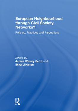 James Wesley Scott European Neighbourhood Through Civil Society Networks?: Policies, Practices and Perceptions