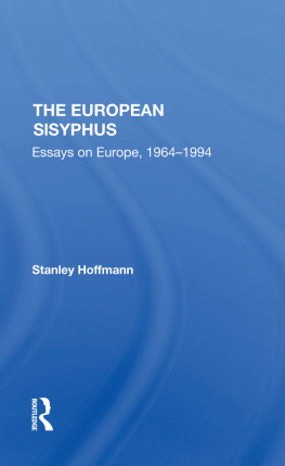 Stanley Hoffmann - The European Sisyphus: Essays on Europe, 1964-1994