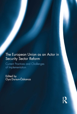 Oya Dursun-Ozkanca - The European Union as an Actor in Security Sector Reform: Current Practices and Challenges of Implementation