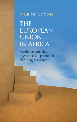 Maurizio Carbone The European Union in Africa: Incoherent Policies, Asymmetrical Partnership, Declining Relevance?