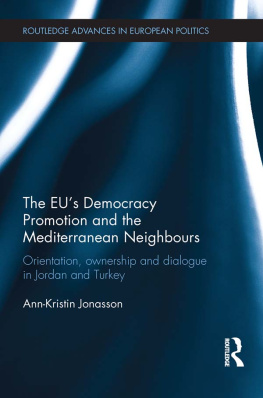 Ann-Kristin Jonasson The Eus Democracy Promotion and the Mediterranean Neighbours: Orientation, Ownership and Dialogue in Jordan and Turkey