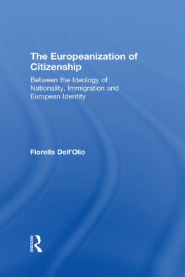 Fiorella DellOlio - The Europeanization of Citizenship: Between the Ideology of Nationality, Immigration and European Identity