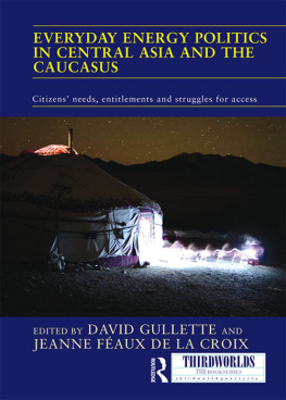 David Gullette - Everyday Energy Politics in Central Asia and the Caucasus: Citizens Needs, Entitlements and Struggles for Access