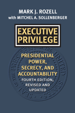 Mark J. Rozell - Executive Privilege: Presidential Power, Secrecy, and Accountability