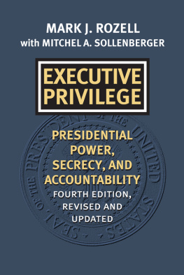 Mark J. Rozell Executive Privilege: Presidential Power, Secrecy, and Accountability