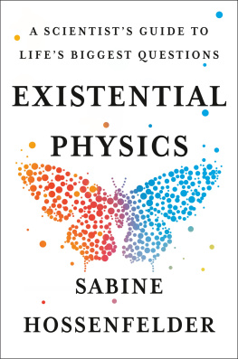 Sabine Hossenfelder - Existential Physics: A Scientists Guide to Lifes Biggest Questions