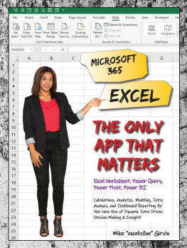 Mike Girvin - Microsoft 365 Excel: The Only App That Matters: Calculations, Analytics, Modeling, Data Analysis and Dashboard Reporting for the New Era of Dynamic Data Driven Decision Making & Insight