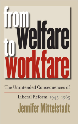 Jennifer Mittelstadt - From Welfare to Workfare: The Unintended Consequences of Liberal Reform, 1945-1965